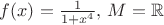 $f(x) = \frac{1}{1+x^4},\,M=\mathbb{R}$