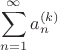 $$\sum_{n=1}^{\infty}a^{(k)}_n$$