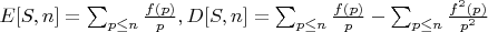$E[S,n]=\sum_{p \leq n} \frac {f(p)}{p},D[S,n]=\sum_{p \leq n} \frac {f(p)}{p}-\sum_{p \leq n} \frac {f^2(p)}{p^2}$