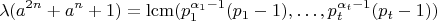 $$
\lambda(a^{2n}+a^n+1)=\mathrm{lcm}{(p_1^{\alpha_1-1}(p_1-1),\dots,p_t^{\alpha_t-1}(p_t-1))}
$$