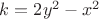 $k=2y^2-x^2$