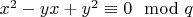 $x^2 -yx+y^2 \equiv 0 \mod q$
