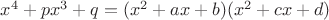 $x^4+px^3+q=(x^2+ax+b)(x^2+cx+d)$