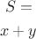 \begin{eqnarray*} S = \\ x + y \end{eqnarray*}