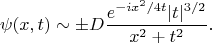 $$\psi(x,t)\sim \pm D\frac{e^{-ix^2/4t}|t|^{3/2}}{x^2+t^2} .$$