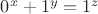 $0^x+1^y=1^z$