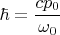 $$\hbar=\frac{cp_0}{\omega_0}$$