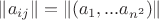 $\|a_{ij}\|=\|(a_1,...a_{n^2})\|$