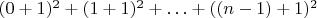 $(0+1)^{2}+(1+1)^{2}+\ldots+((n-1)+1)^{2}$