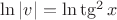 $\ln|v|=\ln\tg^2x$