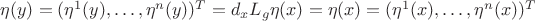 $\eta(y)=(\eta^{1}(y),\ldots,\eta^{n}(y))^{T} = d_{x}L_{g} \eta(x) = \eta(x)=(\eta^{1}(x),\ldots,\eta^{n}(x))^{T}$