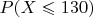 $P(X \leqslant 130)$