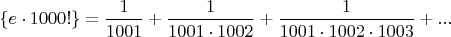 $\{e \cdot 1000!\}  = \dfrac 1 {1001} + \dfrac 1 {1001 \cdot 1002} +  \dfrac 1 {1001 \cdot 1002 \cdot 1003}+...$