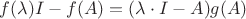 $f(\lambda)I-f(A)=(\lambda\cdot I-A)g(A)$