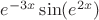 $e^{-3x}\sin(e^{2x})$
