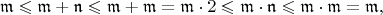 $$
\mathfrak{m} \leqslant \mathfrak{m} + \mathfrak{n} \leqslant \mathfrak{m} + \mathfrak{m} = \mathfrak{m} \cdot 2 \leqslant \mathfrak{m} \cdot \mathfrak{n} \leqslant \mathfrak{m} \cdot \mathfrak{m} = \mathfrak{m},
$$