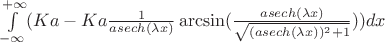 $\int\limits_{-\infty}^{+\infty}(Ka-Ka\frac{1}{asech(\lambda x)}\arcsin(\frac{asech(\lambda x)}{\sqrt{(asech (\lambda x))^2+1}}))dx$