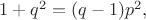 $1+q^2=(q-1)p^2,$ $1+q^2=(q-1)p^2,$