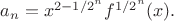 $a_n=x^{2-1/2^n}f^{1/2^n}(x).$