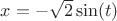 $x=-\sqrt{2} \sin(t)$
