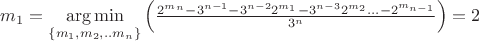${m_1} = \mathop {\arg \min }\limits_{\left\{ {{m_1},{m_2},..{m_n}} \right\}} \left( {\frac{{{2^{{m_n}}} - {3^{n - 1}} - {3^{n - 2}}{2^{{m_1}}} - {3^{n - 3}}{2^{{m_2}}}... - {2^{{m_{n - 1}}}}}}{{{3^n}}}} \right) = 2$