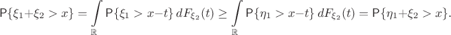 $$
\mathsf P\{\xi_1+\xi_2 > x\} = \int\limits_{\mathbb R} \mathsf P\{\xi_1 > x-t\} \, dF_{\xi_2}(t) \geq \int\limits_{\mathbb R} \mathsf P\{\eta_1 > x-t\} \, dF_{\xi_2}(t) = \mathsf P\{\eta_1+\xi_2 > x\}.
$$