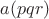 $a(pqr)$