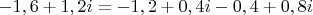 $-1,6+1,2i=-1,2+0,4i-0,4+0,8i$