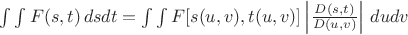 $\int\int  F(s,t) \,dsdt=\int\int F[s(u,v), t(u,v)]\left| \frac {D(s,t)} {D(u,v)} \right| \,dudv$