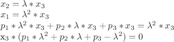${}$\\
$x_2=\lambda*x_3$\\
$x_1=\lambda^2*x_3$\\
$p_1*\lambda^2*x_3+p_2*\lambda*x_3+p_3*x_3=\lambda^2*x_3\\
$x_3*(p_1*\lambda^2+p_2*\lambda+p_3-\lambda^2)=0$\\