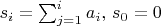 $s_i = \sum_{j = 1}^i{a_i}, \, s_0 = 0$