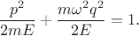 $$\frac{p^2}{2mE}+\frac{m\omega^2q^2}{2E} =1.$$