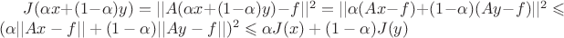 $J(\alpha x +(1-\alpha) y )= || A(\alpha x +(1-\alpha) y) - f||^2 =|| \alpha(Ax-f) +(1-\alpha) (Ay - f)||^2 \leqslant ( \alpha||Ax-f|| +(1-\alpha) ||Ay - f|| )^2  \leqslant \alpha J(x)+(1-\alpha)J(y) $