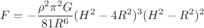 $$F=-\dfrac{\rho^{2} \pi^{2} G}{81 R^{6}} (H^{2}-4R^{2})^{3}(H^{2}-R^{2})^{2}$$ $$F=-\dfrac{\rho^{2} \pi^{2} G}{81 R^{6}} (H^{2}-4R^{2})^{3}(H^{2}-R^{2})^{2}$$