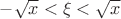 $-\sqrt{x}<\xi<\sqrt{x}$