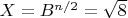 $X = B^{n/2} = \sqrt{8}$
