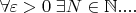 $\forall\varepsilon>0\;\exists N\in\mathbb{N} ....$