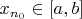 $x_{n_0}\in [a,b]$