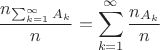 $$\frac{n_{\sum_{k=1}^{\infty}A_k}}n=\sum_{k=1}^{\infty}\frac{n_{A_k}}n$$ $$\frac{n_{\sum_{k=1}^{\infty}A_k}}n=\sum_{k=1}^{\infty}\frac{n_{A_k}}n$$