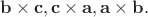 $\mathbf{b}\times\mathbf{c},\mathbf{c}\times\mathbf{a},\mathbf{a}\times\mathbf{b}.$