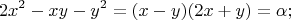 $$2x^2-xy-y^2=(x-y)(2x+y)=\alpha;$$
