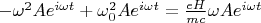 $-\omega^{2}Ae^{i\omega t}+\omega_0^2Ae^{i\omega t}=\frac{eH}{mc}\omega Ae^{i\omega t}$