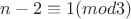 $n-2\equiv  1(mod 3)$