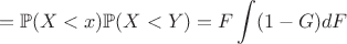 $$ = \mathbb P (X < x)\mathbb P(X<Y) = F\int (1-G)dF$$