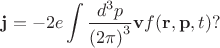 $$\mathbf{j} = -2e\int \frac{d^3 p}{\left(2\pi\right)^3} \mathbf{v}f(\mathbf{r},\mathbf{p},t)?$$
