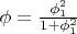 $\phi =\frac{\phi_1^2}{1+\phi_1^2}$