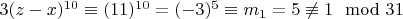 $3(z - x) ^ {10}\equiv (11) ^ {10} = (-3) ^ 5\equiv m_1 = 5\not\equiv 1\mod 31$