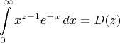 $$\int\limits_{0}^{\infty}x^{z-1}e^{-x}\, dx=D(z)$$