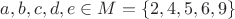 $a,b,c,d,e\in M=\{2,4,5,6,9\}$