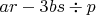 $ar-3bs\div p$